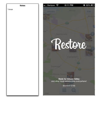 Notes
* Simple




                    Restore

                           Made for Silicon Valley
                   and other local communities everywhere!

                               Stanford E145
 