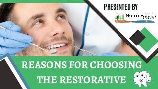 REASONS FOR CHOOSING
THE RESTORATIVE
PRESENTED BY
 