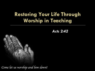 Restoring Your Life Through Worship in Teaching Acts 2:42 