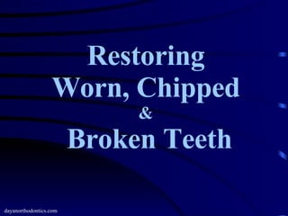 Restoring Worn, Chipped & Broken Teeth dayanorthodontics.com 