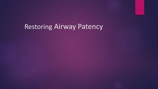 Restoring Airway Patency
 