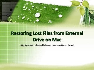 Restoring Lost Files from External
Drive on Mac
http://www.usbharddriverecovery.net/mac.html

 