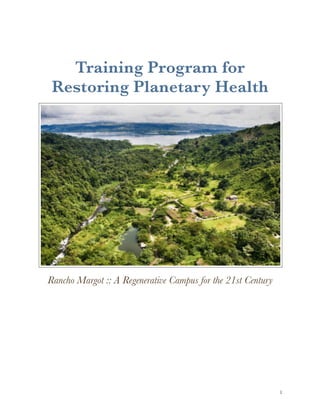 Training Program for
Restoring Planetary Health
Rancho Margot :: A Regenerative Campus for the 21st Century
!1
 