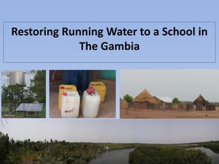 Restoring Running Water to a School in
The Gambia
 
