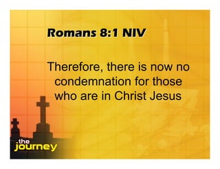 Romans 8:1 NIV

Therefore, there is now no
 condemnation for those
 who are in Christ Jesus
 