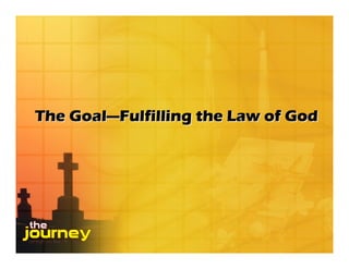 The Goal—Fulfilling the Law of God
 