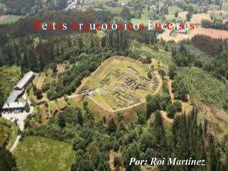 Restos Arqueolóxicos Lucenses 
Por: Roi Martínez 
 