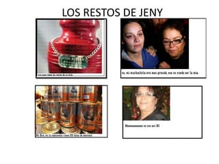 LOS RESTOS DE JENY
 