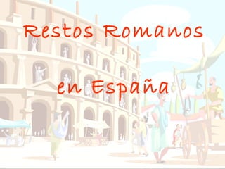 Restos Romanos  en España 