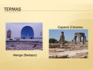 TERMAS
Alange (Badajoz)
Caparra (Cáceres)
 