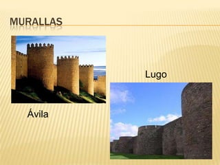 MURALLAS
Lugo
Ávila
 