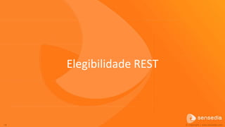 Elegibilidade REST



18                        © Copyright | www.sensedia.com
 
