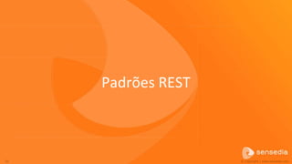 Padrões REST



20                  © Copyright | www.sensedia.com
 