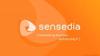 [ Empowering Business.
                  Architecting IT ]



1                                     © Copyright | www.sensedia.com
 