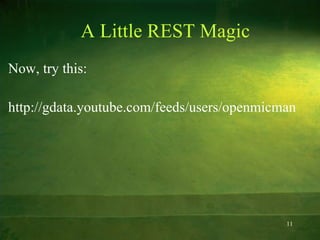 A Little REST Magic Now, try this: http://gdata.youtube.com/feeds/users/openmicman 