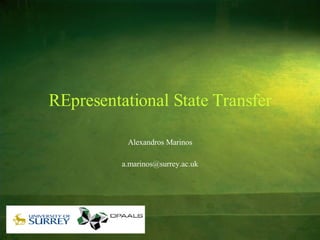 REpresentational State Transfer Alexandros Marinos [email_address] 