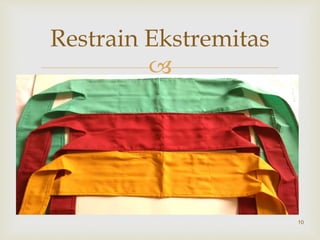 
10
Restrain Ekstremitas
 