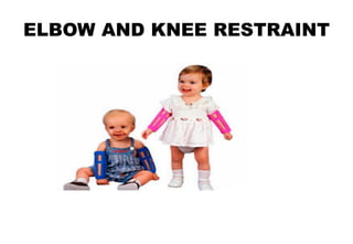 ELBOW AND KNEE RESTRAINT
 