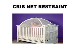 CRIB NET RESTRAINT
 