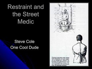 Restraint andRestraint and
the Streetthe Street
MedicMedic
Steve ColeSteve Cole
One Cool DudeOne Cool Dude
 