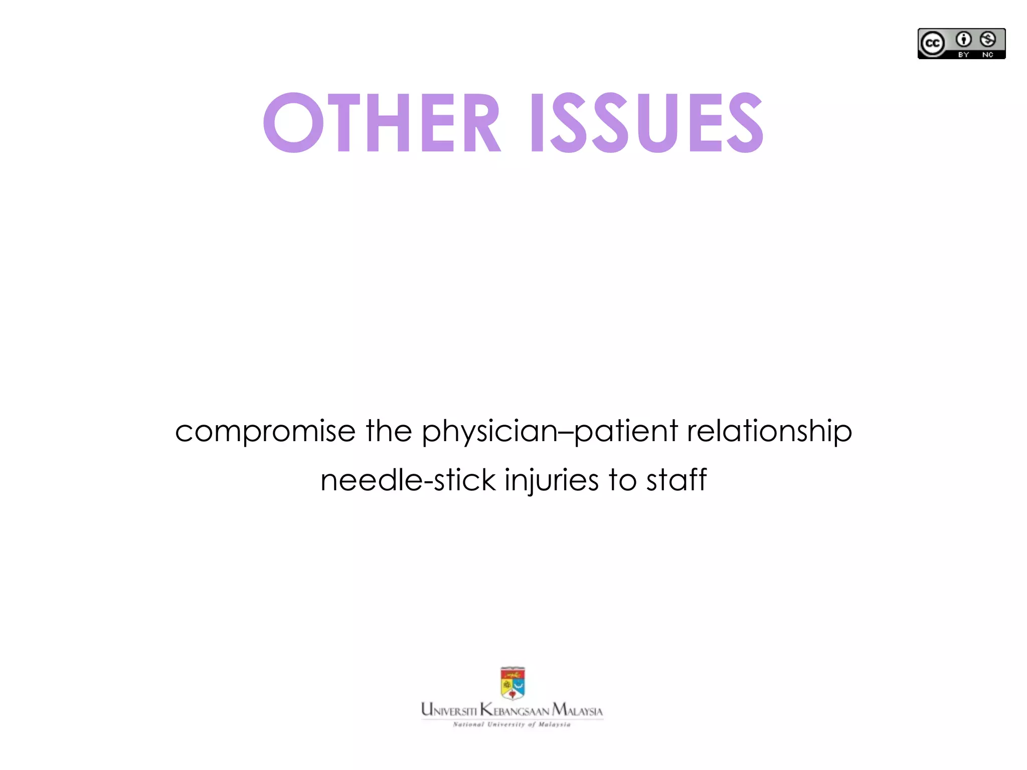 OTHER ISSUES
compromise the physician–patient relationship
needle-stick injuries to staff
 