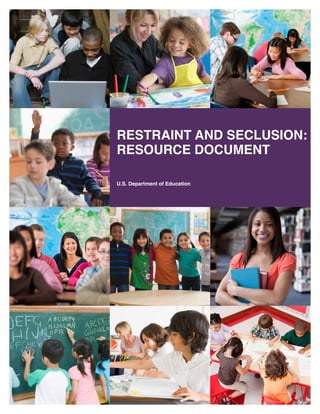 RestRaint and seclusion:
ResouRce document

u.s. department of education
 