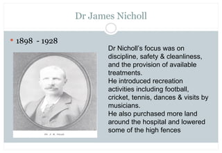 Dr James Nicholl

 1898 - 1928
                       Dr Nicholl’s focus was on
                       discipline, safety...