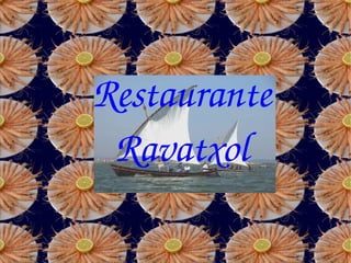 Restaurante 
Ravatxol
 