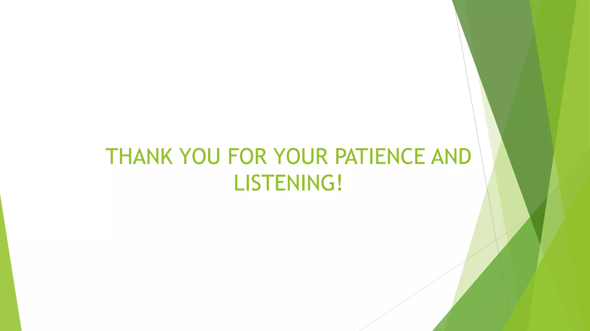 THANK YOU FOR YOUR PATIENCE AND
LISTENING!
 