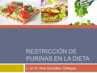Restricción de purinas en la dieta L. en N. Noé González Gallegos 