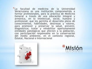 * La  facultad de medicina de la Universidad
 Veracruzana es una institución comprometida a
 formar profesionales, para la...