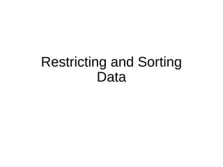 Restricting and Sorting
Data
 