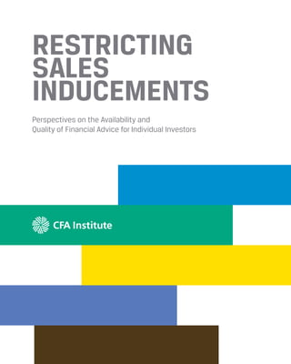 RESTRICTING
SALES
INDUCEMENTS
Perspectives on the Availability and
Quality of Financial Advice for Individual Investors

 
