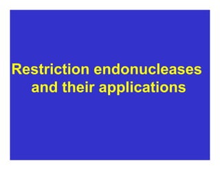 Restriction endonucleasesest ct o e do uc eases
and their applications
 