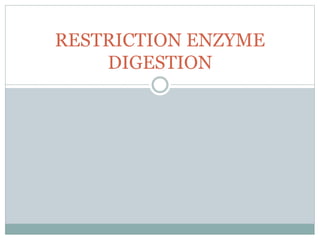 RESTRICTION ENZYME
DIGESTION
 