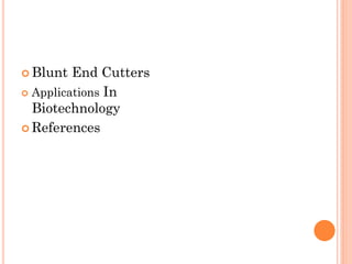 Blunt End Cutters 
Applications In Biotechnology 
References 
 