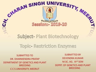 SUBMITTED BY
DEVENDRA KUMAR
M.SC. AG. IIIrd SEM
DEPRT. OF GENETICS AND PLANT
BREEDING
SUBMITTED TO
DR. DHARMENDRA PRATAP
DEPARTMENT OF GENETICS AND PLANT
BREEDING
C C S UNIVERSITY, MEERUT
 