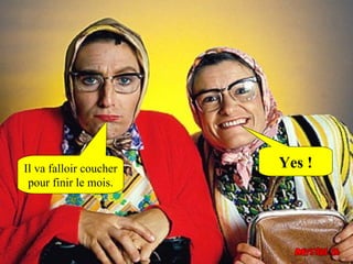 Il va falloir coucher   Yes !
 pour finir le mois.
 