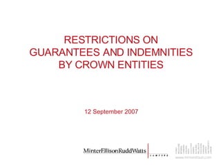 RESTRICTIONS ON GUARANTEES AND INDEMNITIES BY CROWN ENTITIES 12 September 2007 