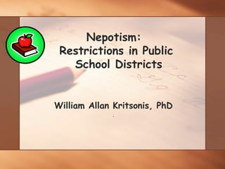 Nepotism:  Restrictions in Public  School Districts William Allan Kritsonis, PhD . 