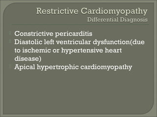  Constrictive pericarditis
 Diastolic left ventricular dysfunction(due
to ischemic or hypertensive heart
disease)
 Apical hypertrophic cardiomyopathy
 
