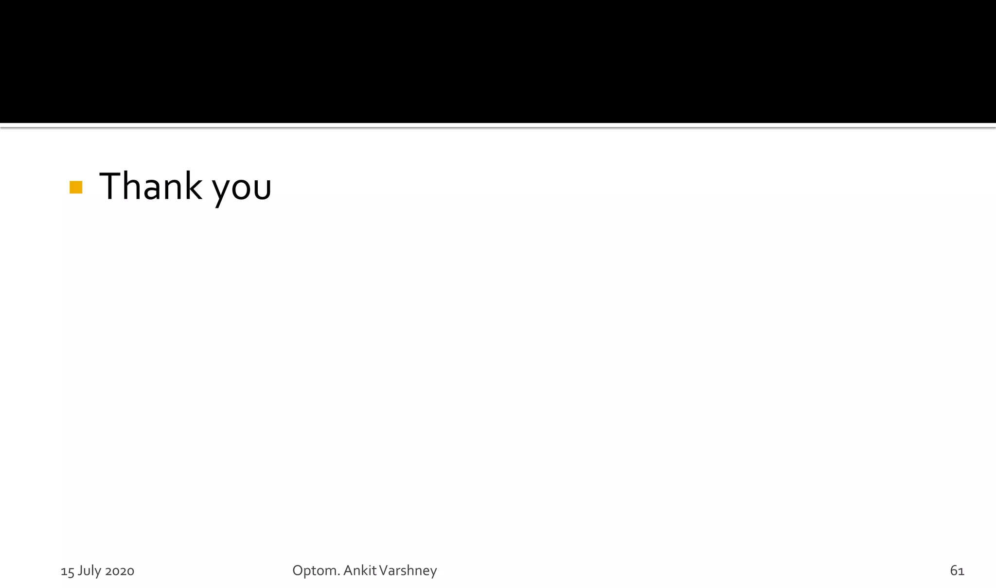  Thank you
15 July 2020 Optom.AnkitVarshney 61
 