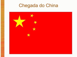 Chegada do China 