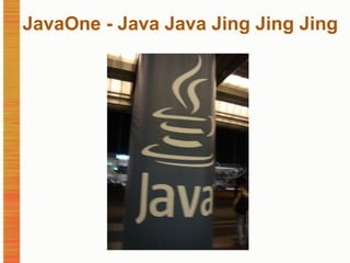 JavaOne - Java Java Jing Jing Jing 