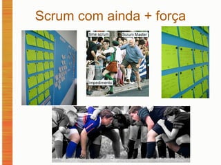 Scrum com ainda + força 