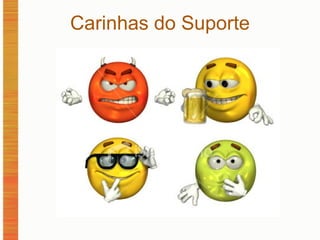 Carinhas do Suporte 