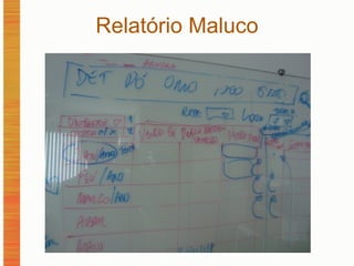 Relatório Maluco 