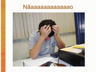 Nãaaaaaaaaaaaao 