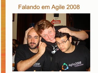 Falando em Agile 2008 