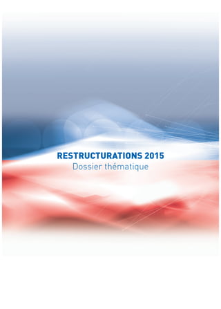 RESTRUCTURATIONS 2015 
Dossier thématique  